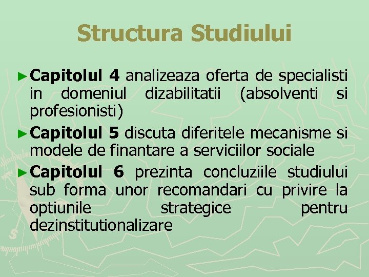 Structura Studiului ► Capitolul 4 analizeaza oferta de specialisti in domeniul dizabilitatii (absolventi si