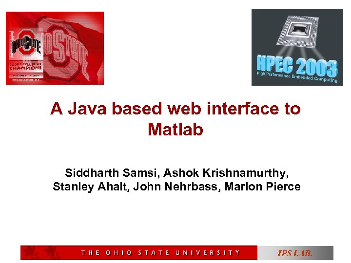 A Java based web interface to Matlab Siddharth Samsi, Ashok Krishnamurthy, Stanley Ahalt, John