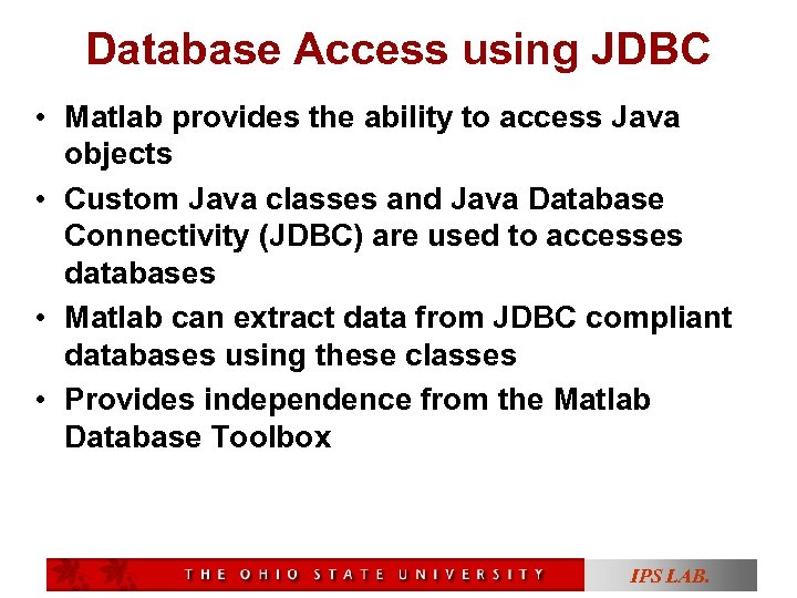 Database Access using JDBC • Matlab provides the ability to access Java objects •