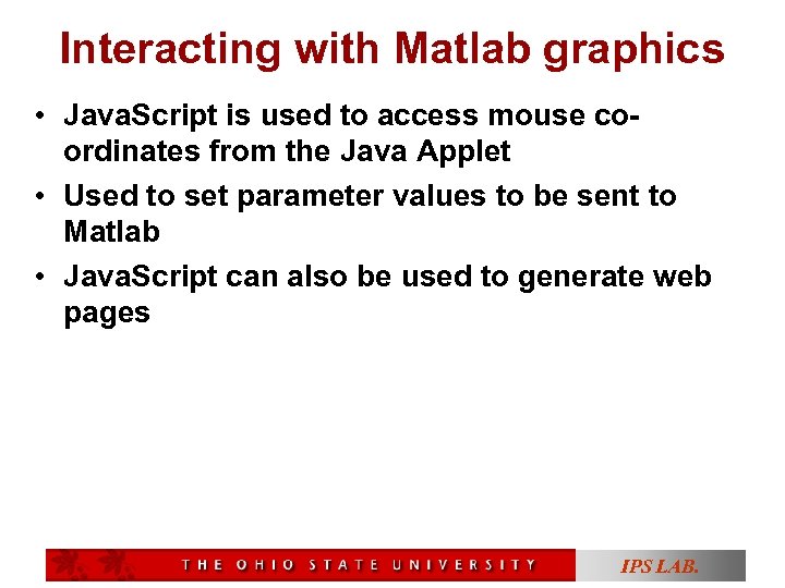 Interacting with Matlab graphics • Java. Script is used to access mouse coordinates from