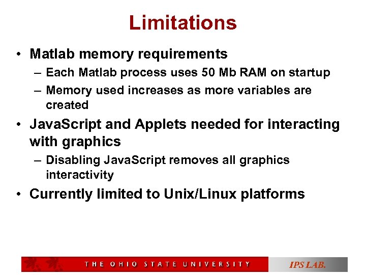 Limitations • Matlab memory requirements – Each Matlab process uses 50 Mb RAM on