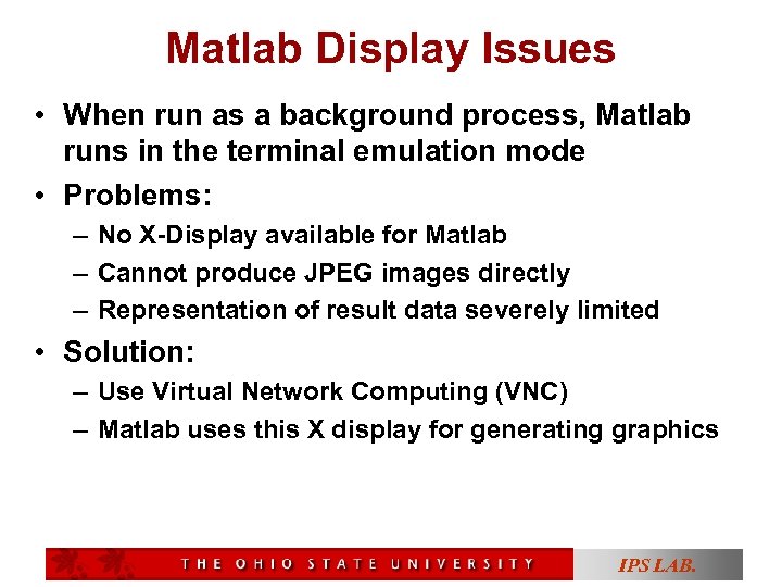 Matlab Display Issues • When run as a background process, Matlab runs in the