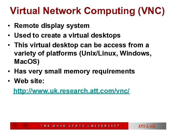 Virtual Network Computing (VNC) • Remote display system • Used to create a virtual