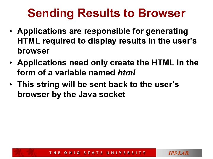 Sending Results to Browser • Applications are responsible for generating HTML required to display