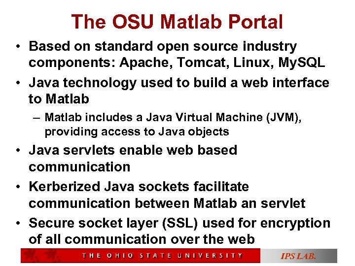 The OSU Matlab Portal • Based on standard open source industry components: Apache, Tomcat,