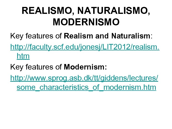 REALISMO, NATURALISMO, MODERNISMO Key features of Realism and Naturalism: http: //faculty. scf. edu/jonesj/LIT 2012/realism.