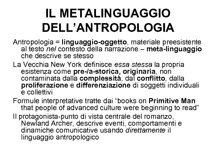 IL METALINGUAGGIO DELL’ANTROPOLOGIA Antropologia = linguaggio-oggetto, materiale preesistente al testo nel contesto della narrazione