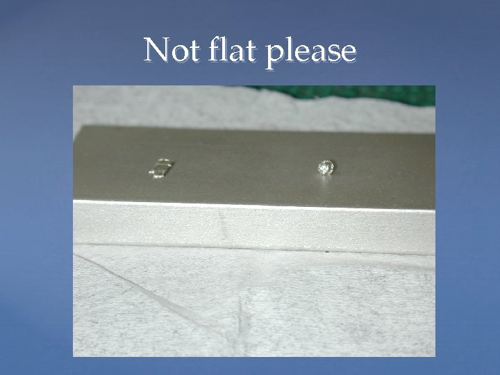 Not flat please 