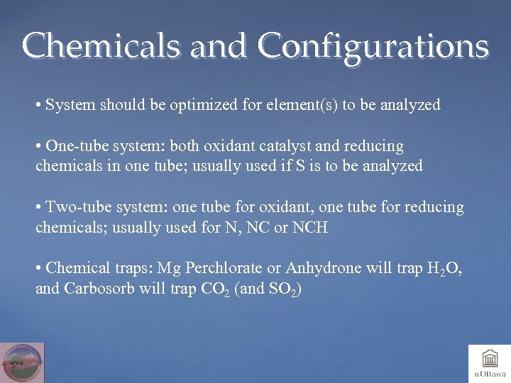 Chemicals and Configurations • System should be optimized for element(s) to be analyzed •