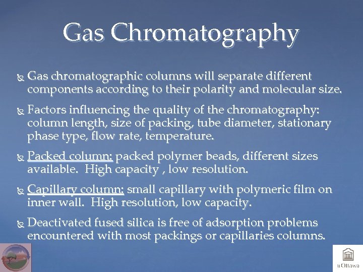 Gas Chromatography Gas chromatographic columns will separate different components according to their polarity and
