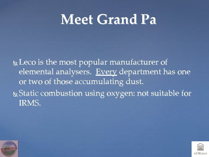 Meet Grand Pa Leco is the most popular manufacturer of elemental analysers. Every department
