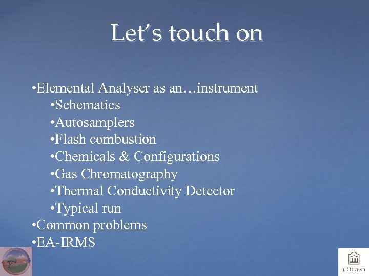 Let’s touch on • Elemental Analyser as an…instrument • Schematics • Autosamplers • Flash