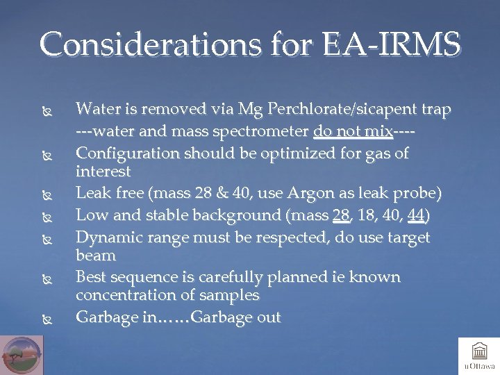 Considerations for EA-IRMS Water is removed via Mg Perchlorate/sicapent trap ---water and mass spectrometer