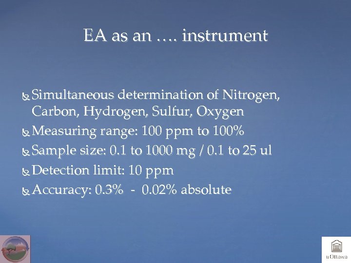 EA as an …. instrument Simultaneous determination of Nitrogen, Carbon, Hydrogen, Sulfur, Oxygen Measuring