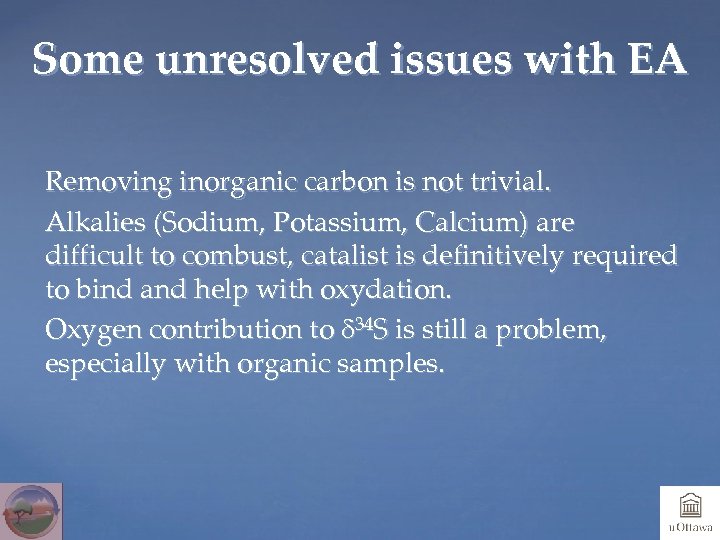 Some unresolved issues with EA Removing inorganic carbon is not trivial. Alkalies (Sodium, Potassium,