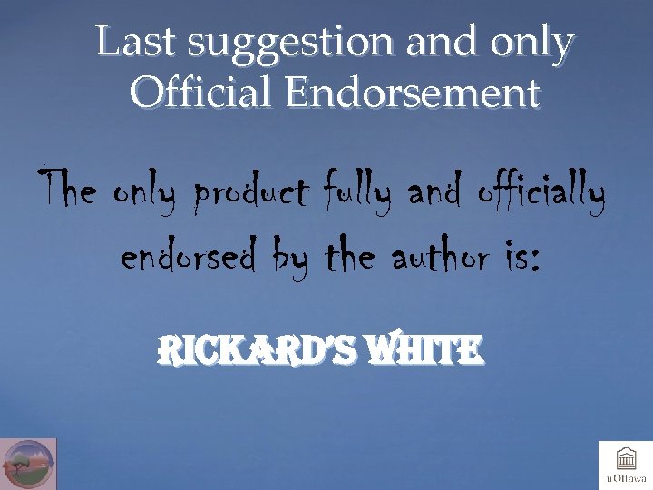 Last suggestion and only Official Endorsement The only product fully and officially endorsed by