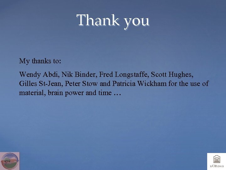 Thank you My thanks to: Wendy Abdi, Nik Binder, Fred Longstaffe, Scott Hughes, Gilles