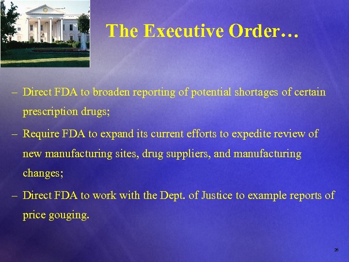 The Executive Order… – Direct FDA to broaden reporting of potential shortages of certain