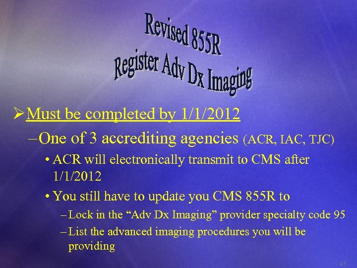 ØMust be completed by 1/1/2012 – One of 3 accrediting agencies (ACR, IAC, TJC)