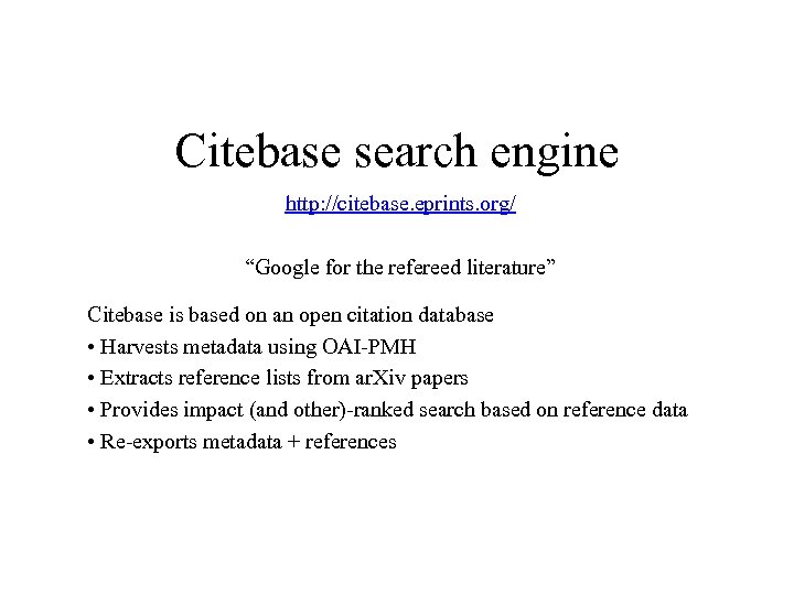 Citebase search engine http: //citebase. eprints. org/ “Google for the refereed literature” Citebase is