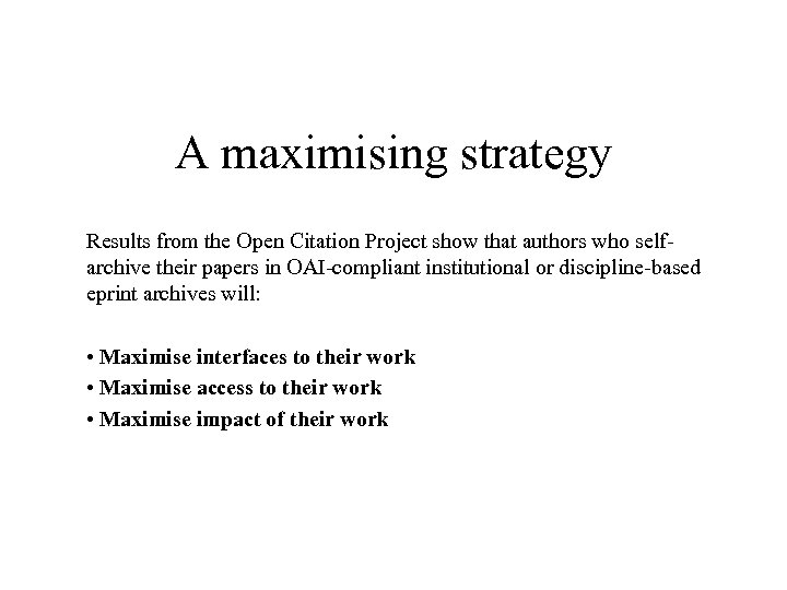 A maximising strategy Results from the Open Citation Project show that authors who selfarchive