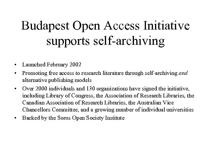 Budapest Open Access Initiative supports self-archiving • Launched February 2002 • Promoting free access