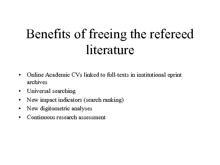 Benefits of freeing the refereed literature • Online Academic CVs linked to full-texts in