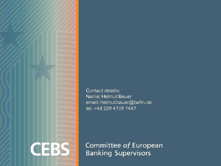 Contact details: Name: Helmut Bauer email: helmut. bauer@bafin. de tel: +49 228 4108 1447