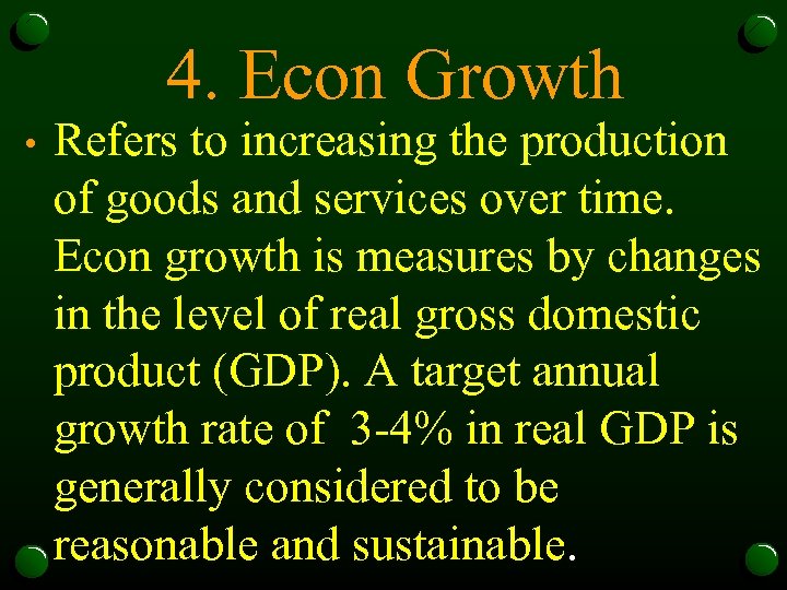 4. Econ Growth • Refers to increasing the production of goods and services over