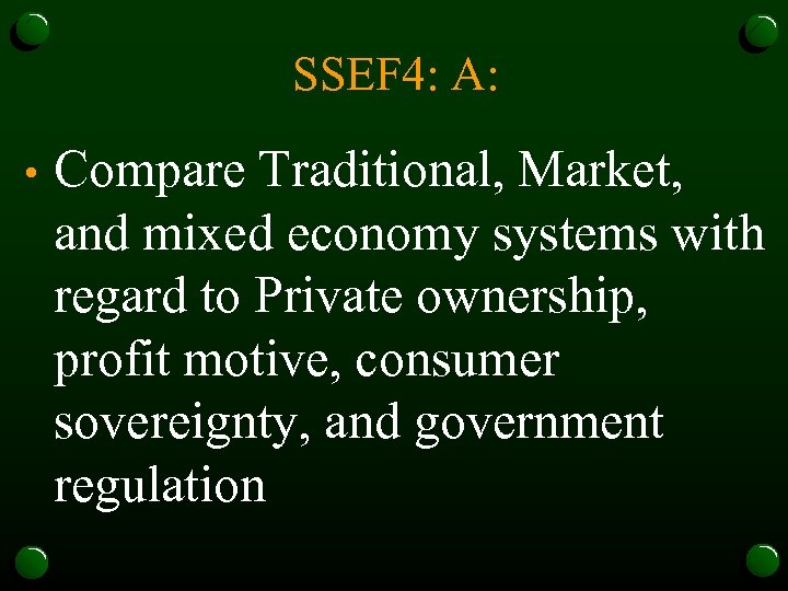 SSEF 4: A: • Compare Traditional, Market, and mixed economy systems with regard to