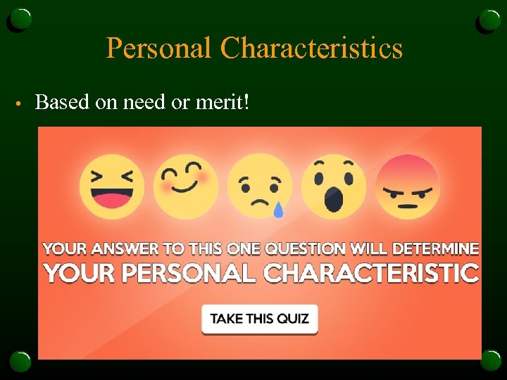 Personal Characteristics • Based on need or merit! 