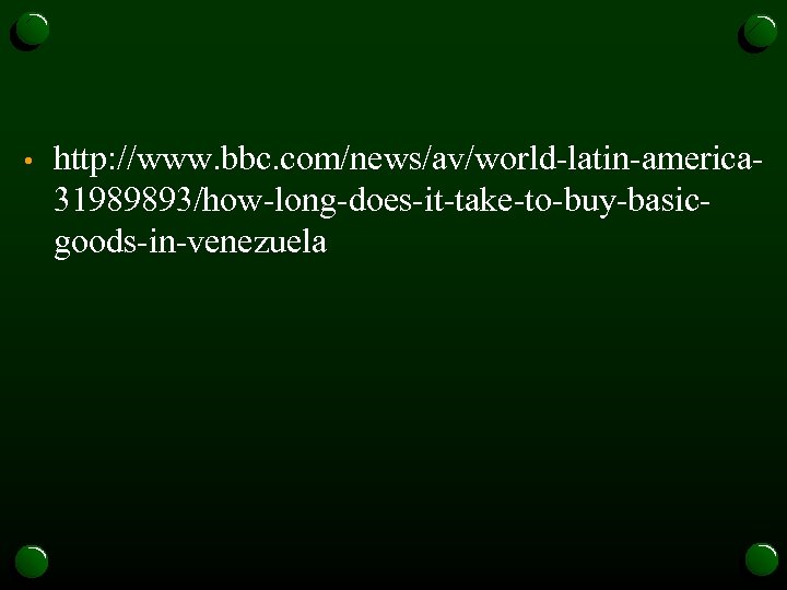  • http: //www. bbc. com/news/av/world-latin-america 31989893/how-long-does-it-take-to-buy-basicgoods-in-venezuela 