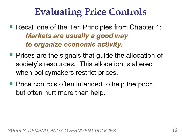 Evaluating Price Controls § Recall one of the Ten Principles from Chapter 1: Markets