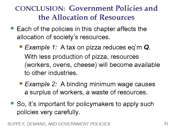 CONCLUSION: Government Policies and the Allocation of Resources § Each of the policies in