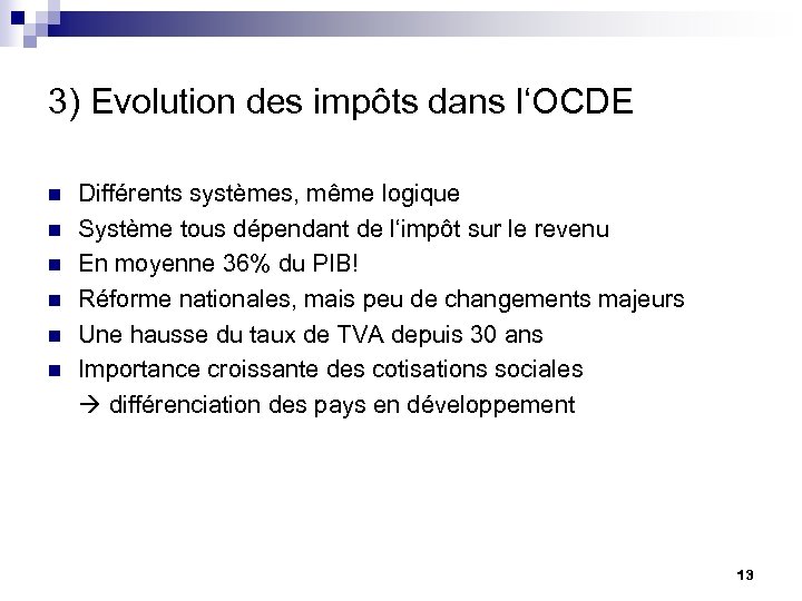 3) Evolution des impôts dans l‘OCDE n n n Différents systèmes, même logique Système