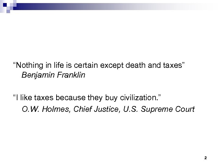 “Nothing in life is certain except death and taxes” Benjamin Franklin “I like taxes