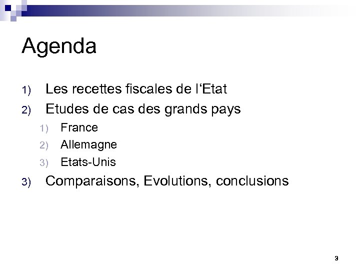 Agenda 1) 2) Les recettes fiscales de l‘Etat Etudes de cas des grands pays