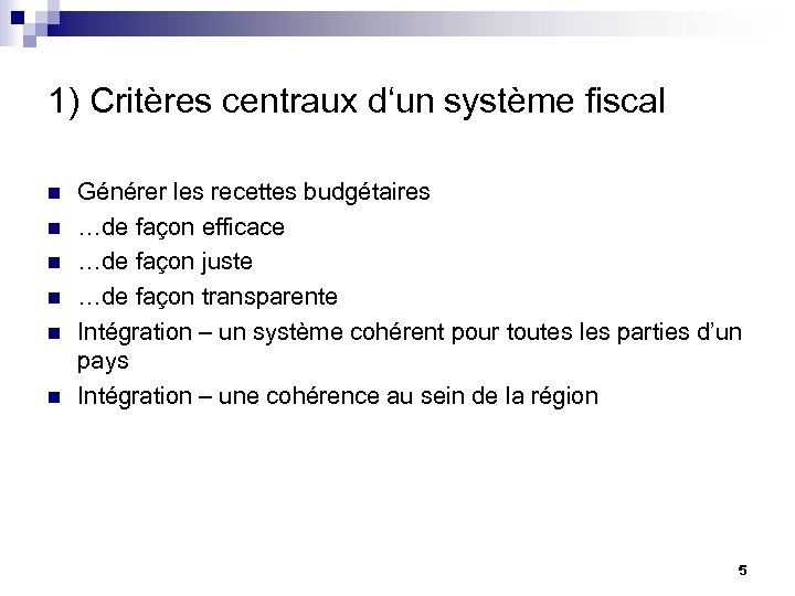 1) Critères centraux d‘un système fiscal n n n Générer les recettes budgétaires …de