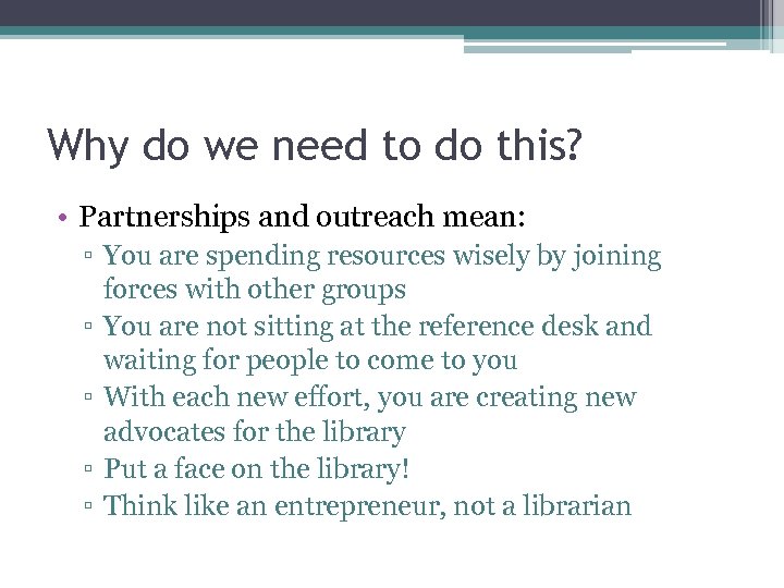 Why do we need to do this? • Partnerships and outreach mean: ▫ You