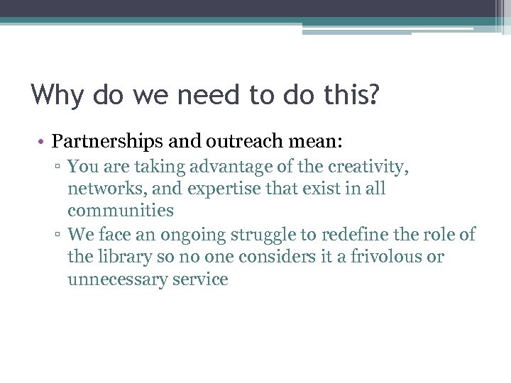 Why do we need to do this? • Partnerships and outreach mean: ▫ You