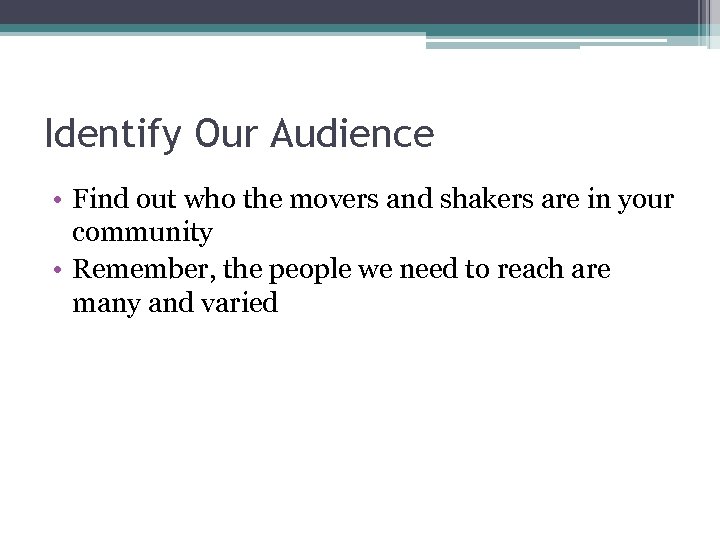 Identify Our Audience • Find out who the movers and shakers are in your