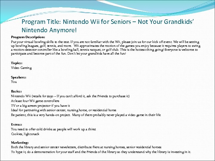 Program Title: Nintendo Wii for Seniors – Not Your Grandkids’ Nintendo Anymore! Program Description: