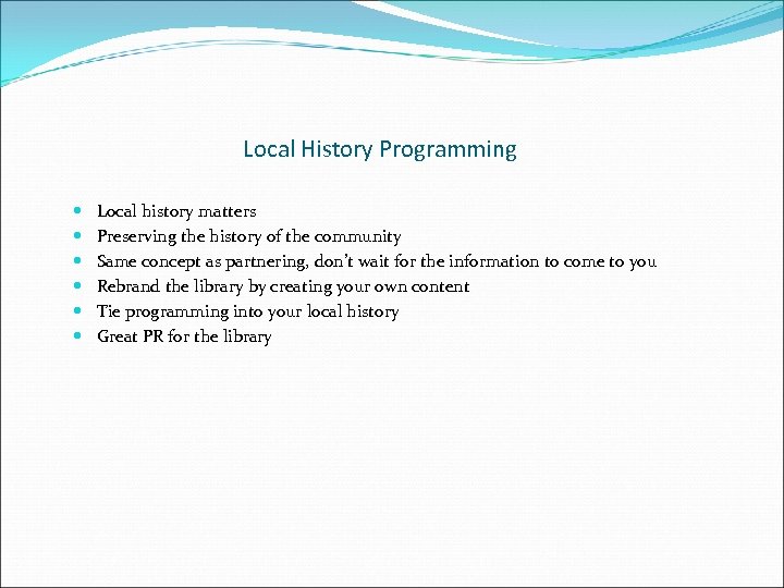 Local History Programming Local history matters Preserving the history of the community Same concept