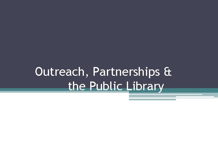 Outreach, Partnerships & the Public Library 