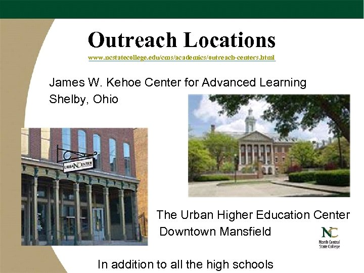 Outreach Locations www. ncstatecollege. edu/cms/academics/outreach-centers. html James W. Kehoe Center for Advanced Learning Shelby,