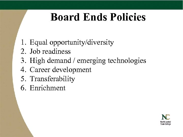 Board Ends Policies 1. 2. 3. 4. 5. 6. Equal opportunity/diversity Job readiness High