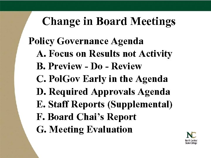 Change in Board Meetings Policy Governance Agenda A. Focus on Results not Activity B.