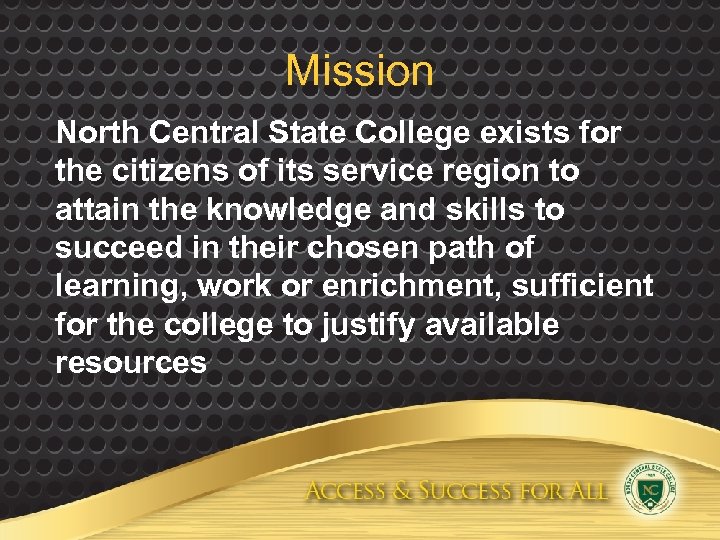 Mission North Central State College exists for the citizens of its service region to