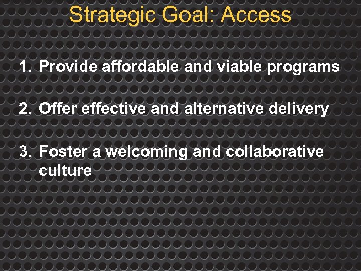 Strategic Goal: Access 1. Provide affordable and viable programs 2. Offer effective and alternative