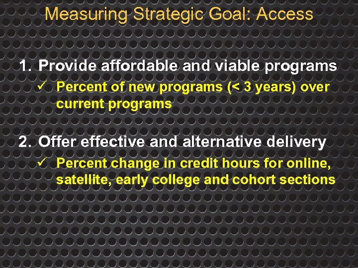 Measuring Strategic Goal: Access 1. Provide affordable and viable programs ü Percent of new